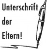 Unterschrift der Eltern! 