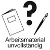 Arbeitsmaterial unvollständig 